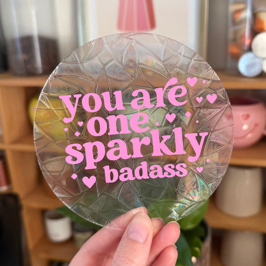 You are Sparkly Badass 🌈 Suncatcher Sticker 🌈 Autocollant Magique Attrape-Soleil