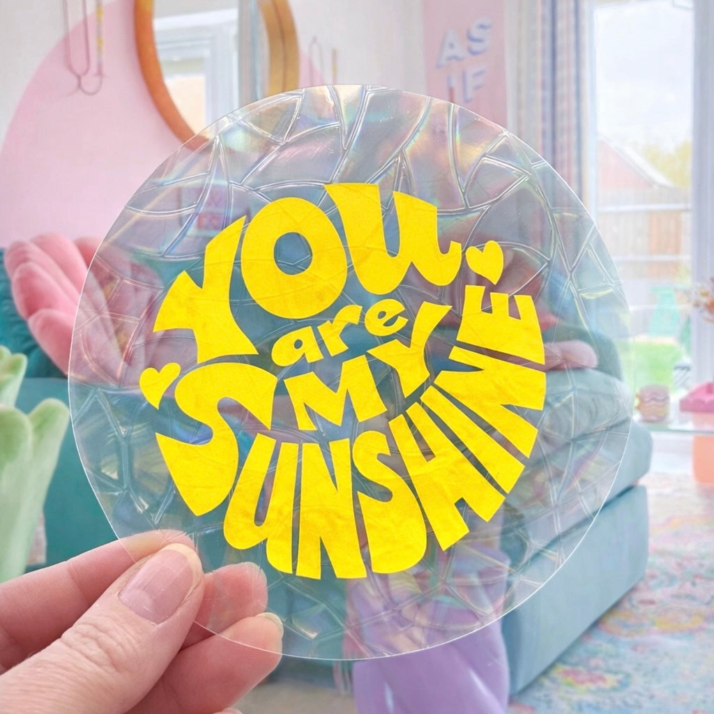 You are my sushine 🌈 Suncatcher Sticker 🌈 Autocollant Magique Attrape-Soleil