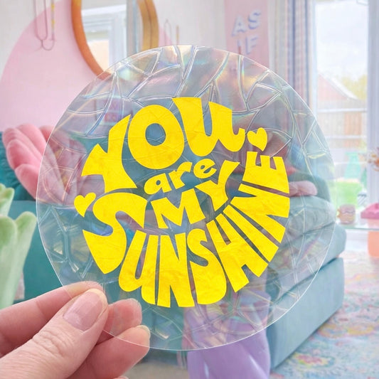 You are my sushine 🌈 Suncatcher Sticker 🌈 Autocollant Magique Attrape-Soleil